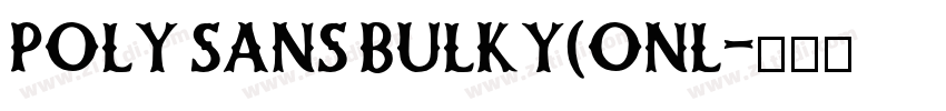 POLY SANS BULKY(ONL字体转换